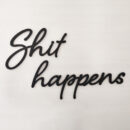 Schriftzug Shit happens – Nachhaltig aus PLA im 3D-Druck gefertigt